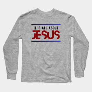 It Is All About Jesus | Christian Long Sleeve T-Shirt